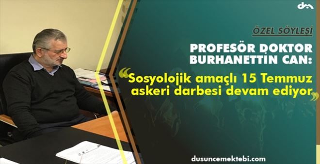 Prof. Dr. Burhanettin Can: ´Sosyolojik amaçlı 15 Temmuz askeri darbesi devam ediyor´