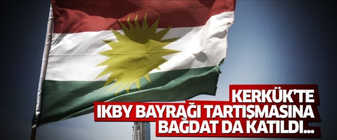 Kerkük´te IKBY bayrağı tartışmasına Bağdat da dahil oldu