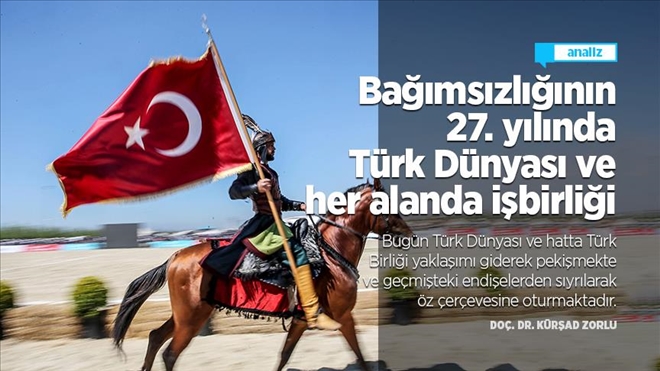 Bağımsızlığının 27. Yılında Türk Dünyası ve Her Alanda İş birliği
