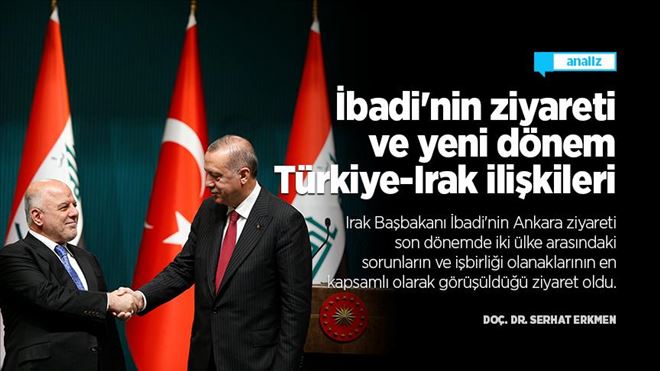 İbadi´nin ziyareti ve yeni dönem Türkiye-Irak ilişkileri