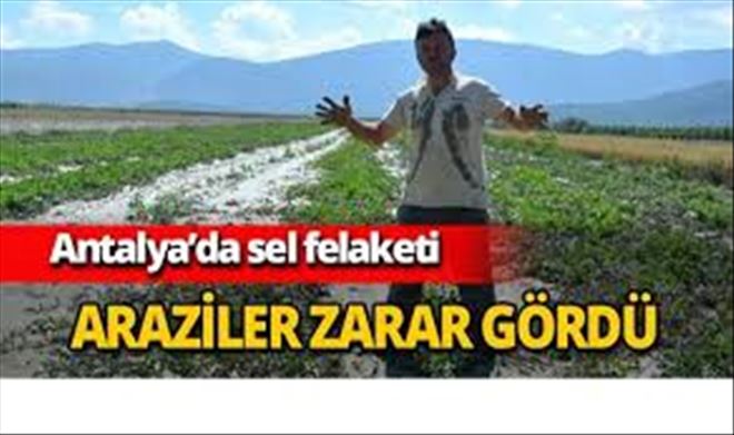 Antalya´daki sel tarım arazilerini vurdu