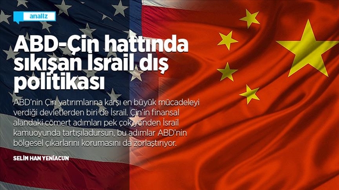 ABD-Çin hattında sıkışan İsrail dış politikası