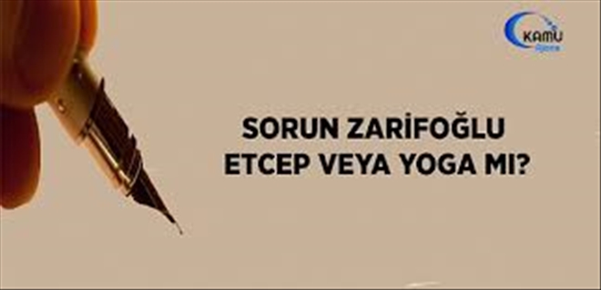 Sorun Zarifoğlu, ETCEP veya YOGA mı?