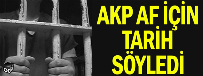 AKP af için tarih söyledi