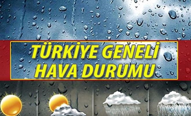 Türkiye geneli hava durumu nasıl olacak?