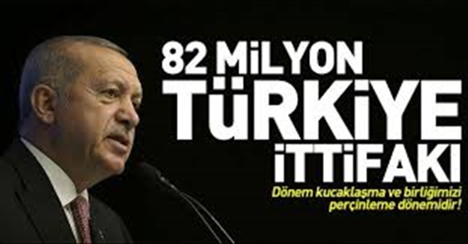 Cumhurbaşkanı Erdoğan 82 milyonu Türkiye ittifakına çağırdı