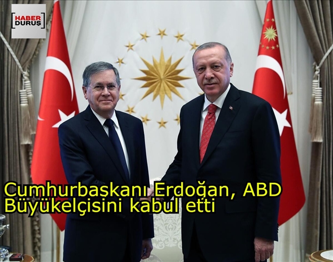 Cumhurbaşkanı Erdoğan, ABD Büyükelçisini kabul etti