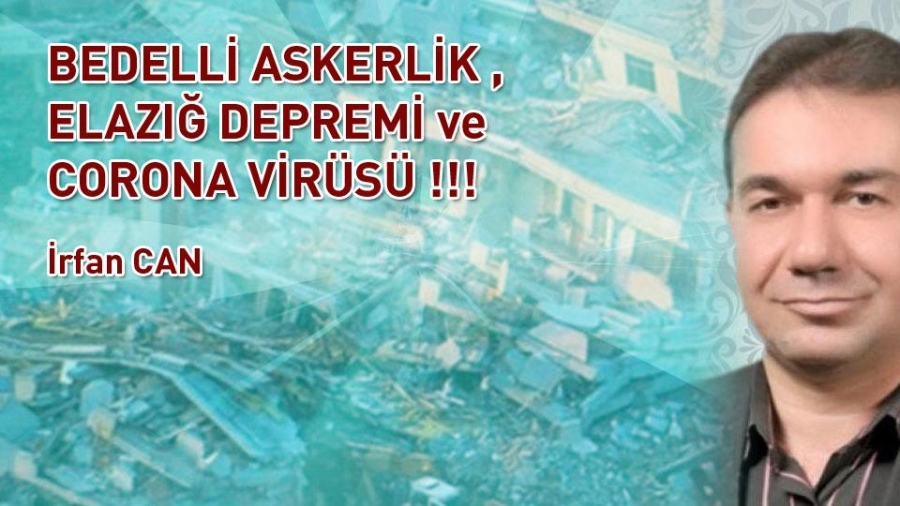 BEDELLİ ASKERLİK , ELAZIĞ DEPREMİ ve CORONA VİRÜSÜ !!! / İrfan CAN