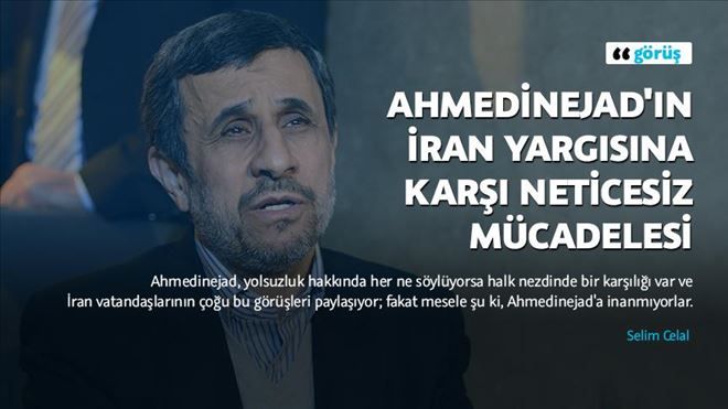 Ahmedinejad´ın İran yargısına karşı neticesiz mücadelesi