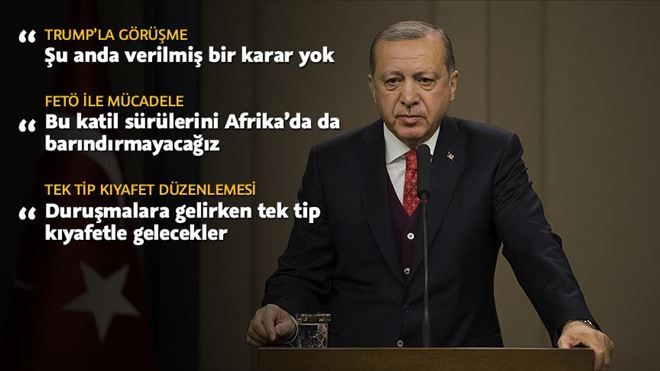 Cumhurbaşkanı Erdoğan: Trump ile görüşme ile ilgili verilmiş kararım henüz yok