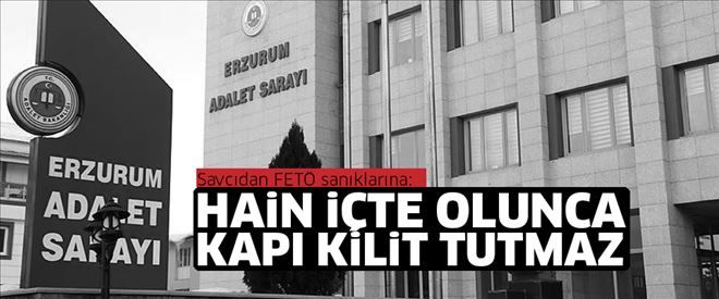 Savcı: Hain içte olunca kapı kilit tutmaz