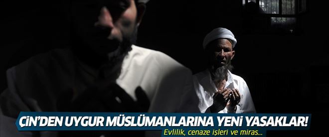 Çin´den Uygur Müslümanlarına yeni yasaklar!