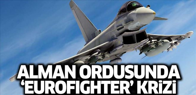 ALMAN ORDUSUNDA ´EUROFİGHTER´ KRİZİ