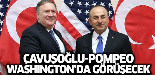 DIŞİŞLERİ BAKANI ÇAVUŞOĞLU, POMPEO´YLA WASHİNGTON´DA GÖRÜŞECEK! 