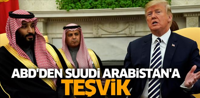 ABD´DEN SUUDİ ARABİSTAN´A TEŞVİK