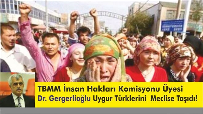 GERGERLİOĞLU UYGUR TÜRKLERİ SORUNLARINI MECLİSE TAŞIDI