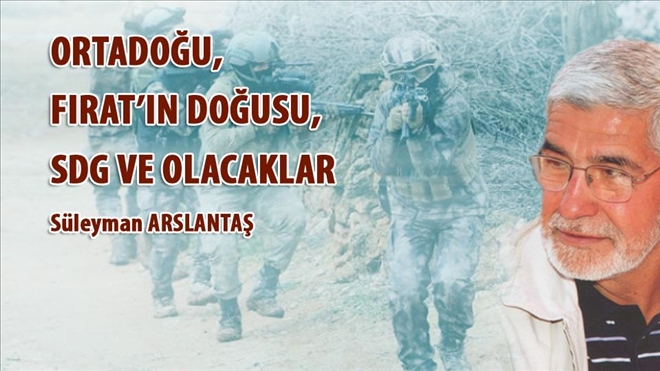 ORTADOĞU, FIRAT´IN DOĞUSU, SDG VE OLACAKLAR