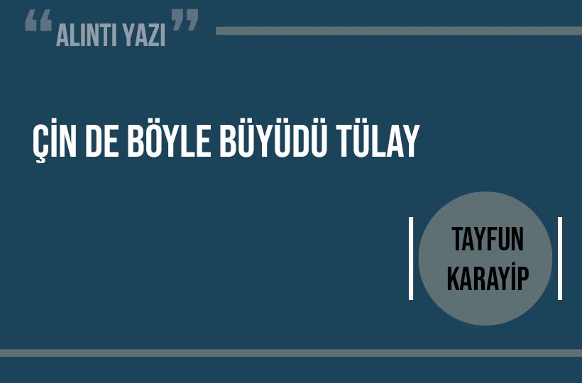 Çin de böyle büyüdü Tülay