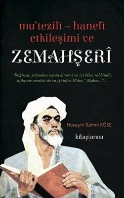 Zemahşeri Üzerine Bir Eser: “Mu’tezilî – Hanefî Etkileşimi ve Zemahşerî”