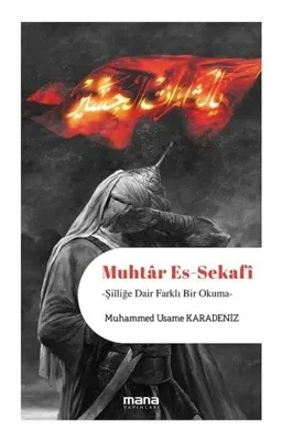 Muhtâr Es-Sekafî; Hayatı, Görüşleri ve Şia’ya Yönelik Etkisi Üzerine -1