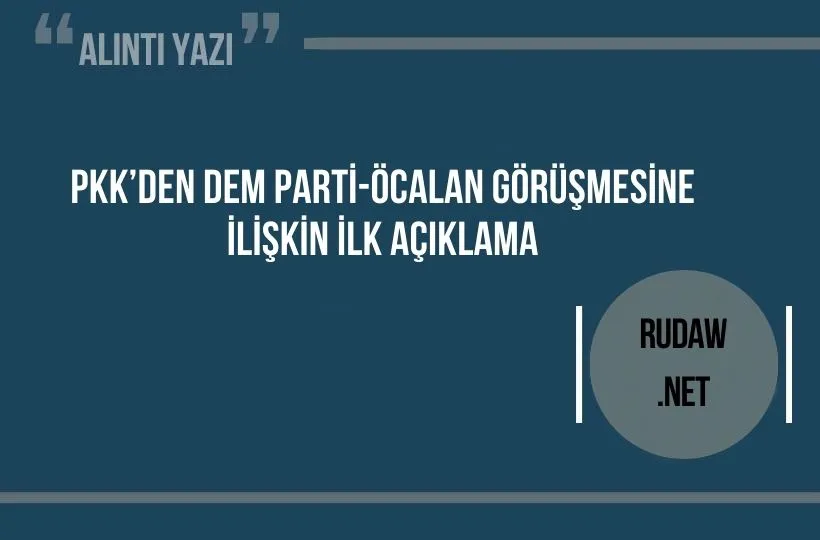 Rudaw.net: PKK’den DEM Parti-Öcalan görüşmesine ilişkin ilk açıklama