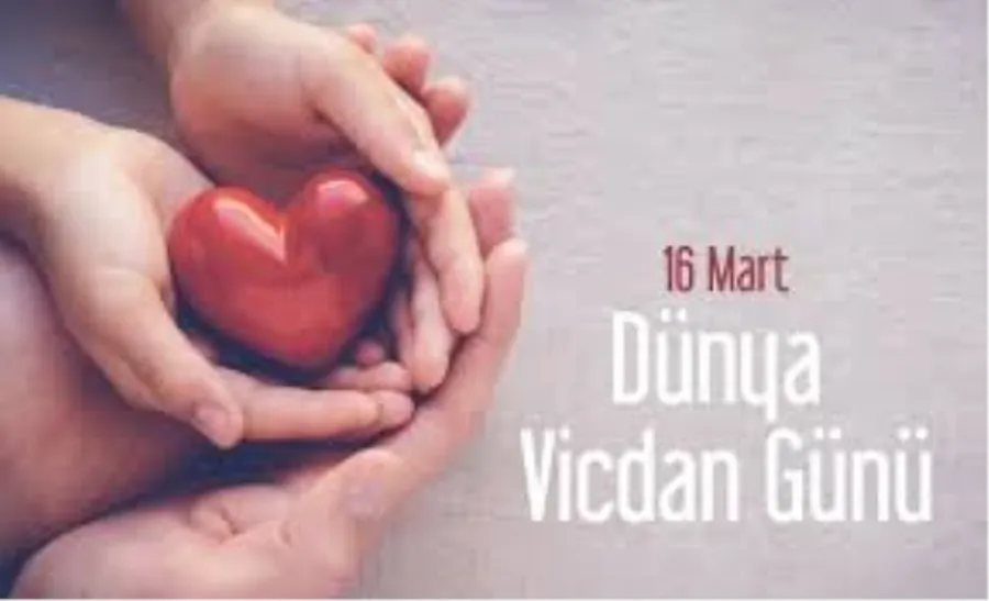 Bugün 16 Mart, Dünya Vicdan Günü…